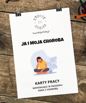 Karty pracy – wspierające w radzeniu sobie z chorobą „Ja i moja choroba”