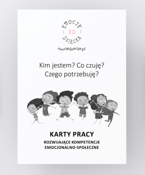 Karty Pracy – rozwijające kompetencje emocjonalno-społeczne „Kim jestem? Co czuję? Czego potrzebuję?”