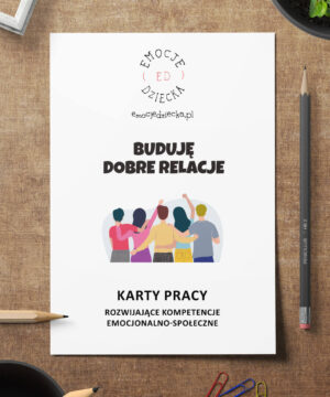 Karty Pracy – rozwijające kompetencje emocjonalno-społeczne „Buduję dobre relacje”